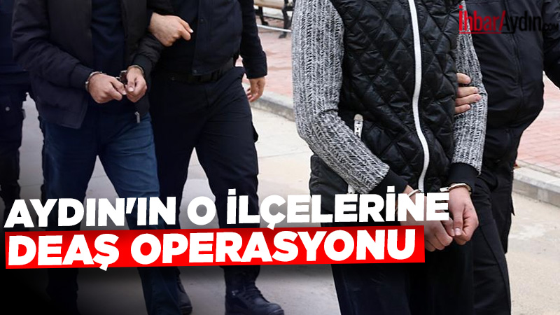 Aydın’ın Nazilli ve Söke ilçelerinde terör örgütü DEAŞ’a yönelik düzenlenen