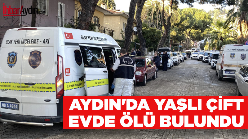Aydın’ın Efeler ilçesinde 80 yaşındaki çift, evde bıçaklanarak öldürülmüş olarak