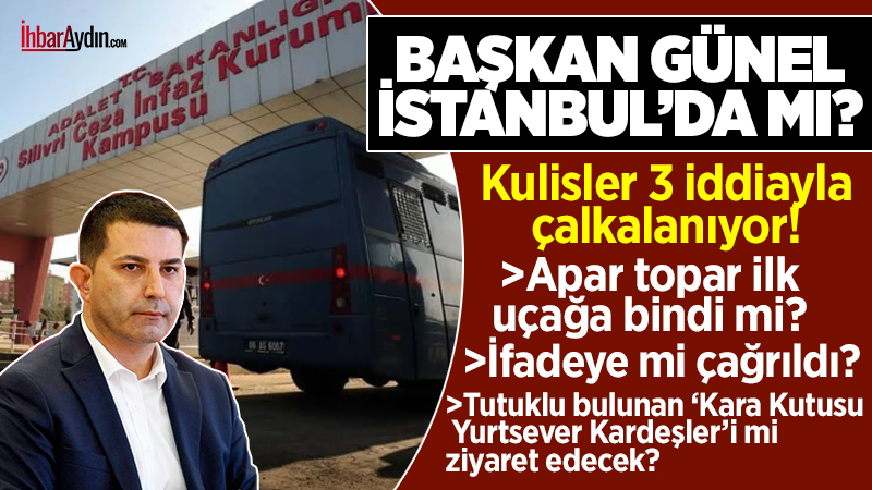 Kuşadası Belediye Başkanı Ömer Günel’in sabahın ilk uçağıyla alelacele İstanbul’a