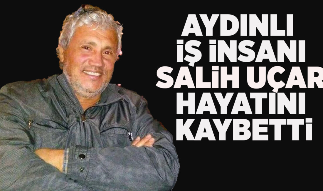 Aydın Ticaret Odası Üyesi Aydınlı İş İnsanı Salih Uçar vefat