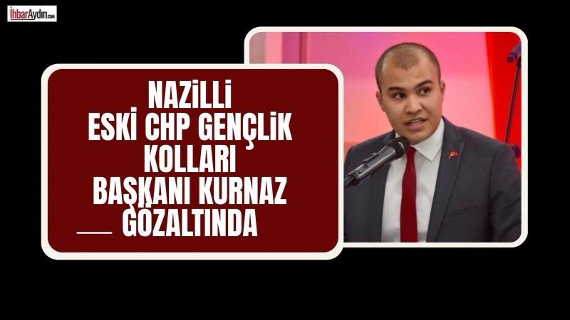 CHP Nazilli İlçe Gençlik Kolları Eski Başkanı olan Doğukan Kurnaz’ın