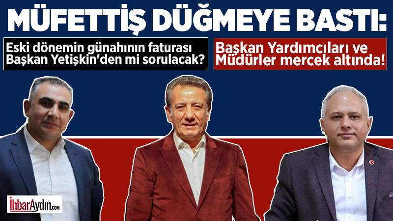 İçişleri Bakanlığı’ndan Efeler Belediyesine geçtiğimiz hafta gelen Mülkiye Müfettişi 8