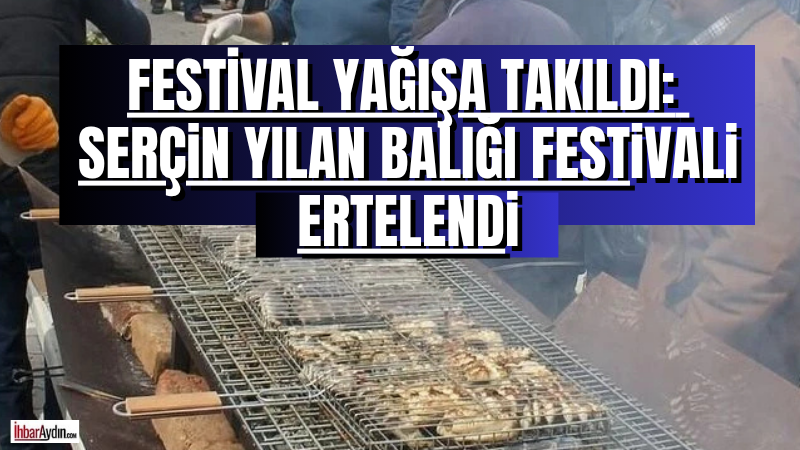 Aydın’ın Söke ilçesinde düzenlenmesi planlanan Serçin Yılan Balığı Festivali, olumsuz