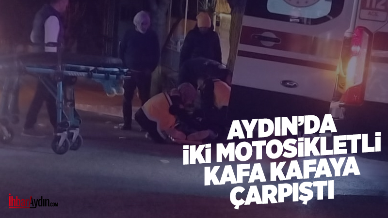 Aydın’ın Efeler ilçesinde iki motosikletin kafa kafaya çarpışması sonucu meydana
