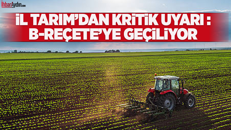 AYDIN’DA TARIMDA YENİ DÖNEM: B-REÇETE UYGULAMASI BAŞLIYOR Aydın İl Tarım ve Orman Müdürlüğü, bitki koruma ürünlerinin satışına