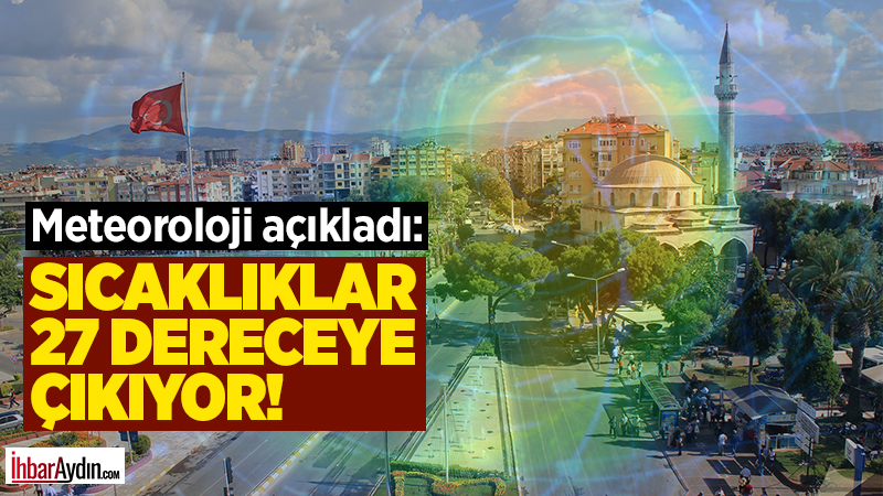 Meteoroloji Genel Müdürlüğü verilerine göre Aydın’da hafta güneşli ve ılıman