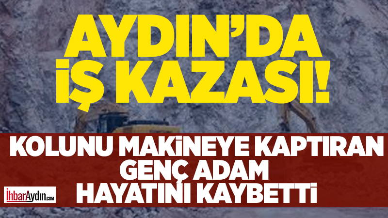 Aydın’ın Köşk ilçesinde taş ocağında çalışan 39 yaşındaki işçi Furkan