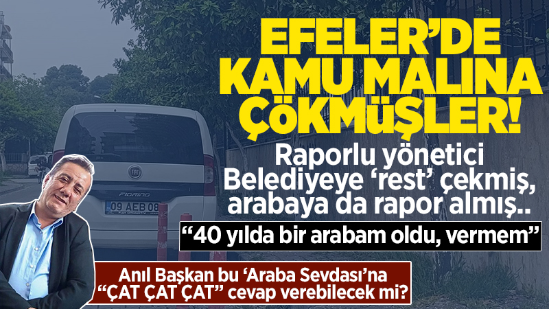 Efeler Belediyesi’nde patlak veren araç skandalı, “bu kadar da olmaz”