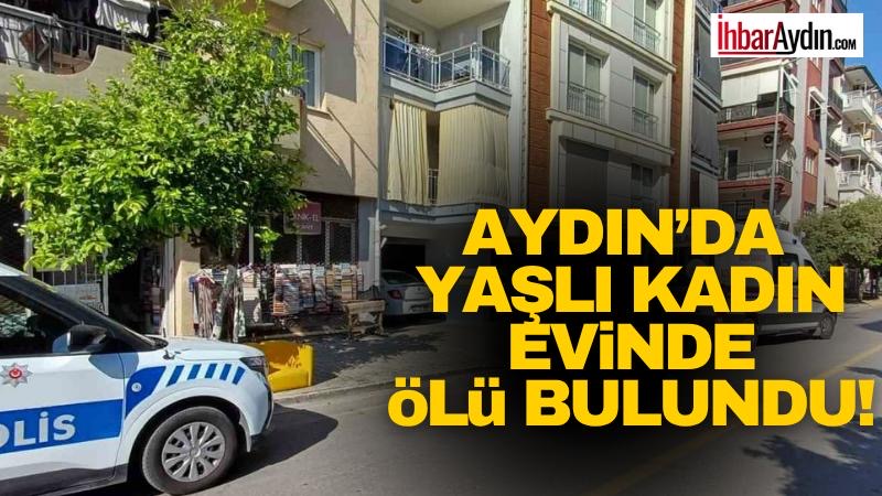 Aydın’ın Efeler ilçesinde yalnız yaşadığı öğrenilen 86 yaşındaki Hüsna Yılmaz,