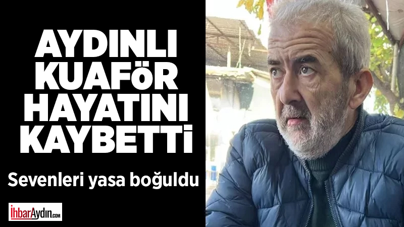 Nazilli’de uzun yıllardır kuaförlük yapan ve camianın sevilen isimlerinden Cengiz