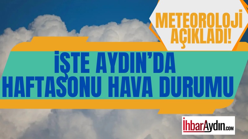 Meteoroloji Genel Müdürlüğü’nün resmi verilerine göre, Aydın merkezde hafta sonu
