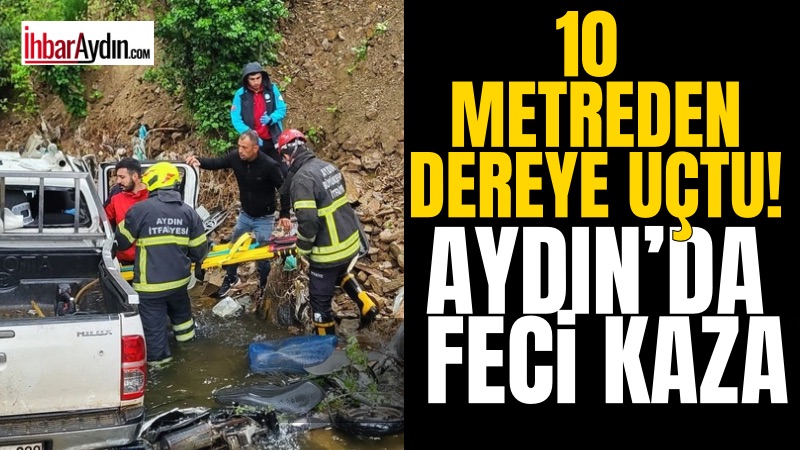Aydın’ın Nazilli ilçesinde kontrolden çıkan kamyonet, 10 metre yükseklikten dere