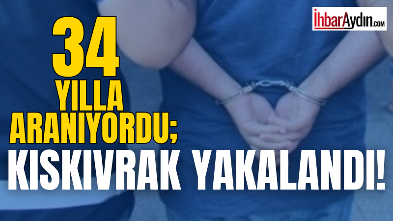 Aydın’da hakkında kesinleşmiş 34 yıl 11 ay 18 gün hapis