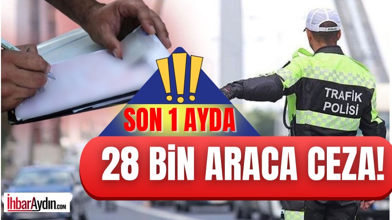 Aydın’da Mart ayında trafik kurallarına uymayan 28 bin 681 sürücü