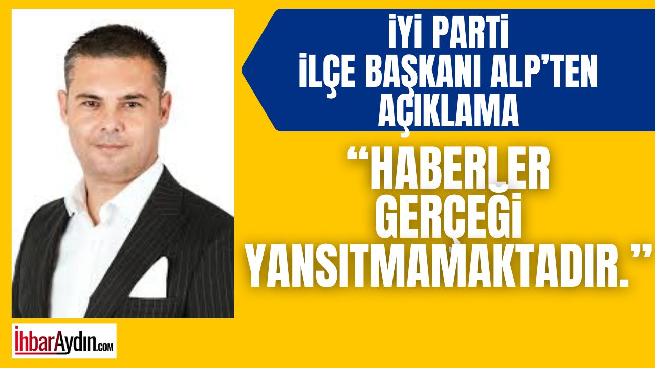 İyi parti ilçe başkanı Behçet Alp, son günlerde parti değişikliği