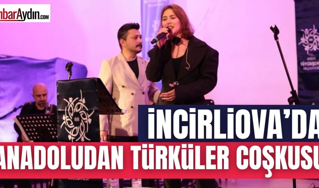 Aydın’ın İncirliova ilçesinde, Kültür ve Sanat Şenliği kapsamında düzenlenen “Anadolu’dan