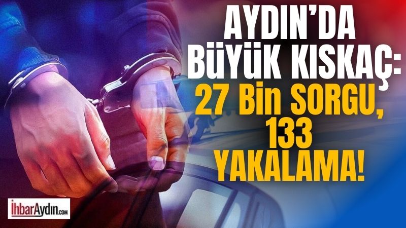 Aydın’da polis ekipleri 27 bin 839 şahsı sorgularken, 133 aranan