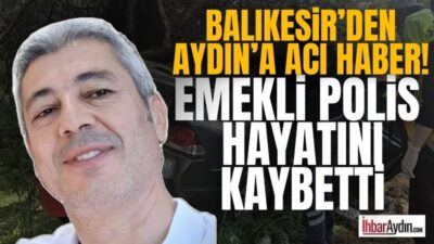 21 Nisan’da Balıkesir’de meydana gelen trafik kazasında yıllarca Söke’de yaşayan