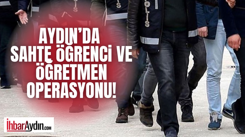 Aydın’ın da aralarında bulunduğu Antalya merkezli 8 ilde sahte öğrenci