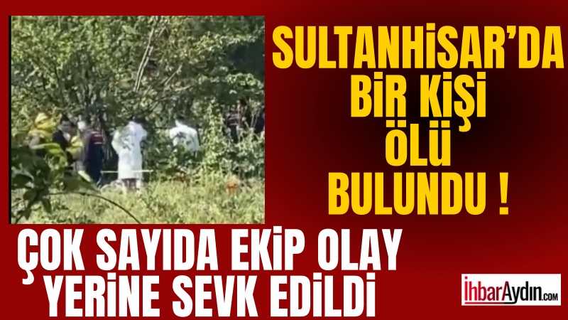 Aydın Sultanhisar Salavatlı mevkiisinde bir cansız beden bulundu. İhbar üzerine