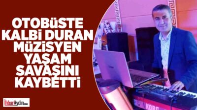 Aydın’ın Nazilli ilçesinde seyir halindeki yolcu otobüsünde kalp krizi geçiren