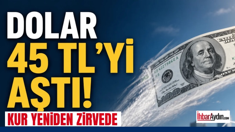 Dolar/TL kuru 45 seviyesini aşarak yeni bir eşiği geride bıraktı.