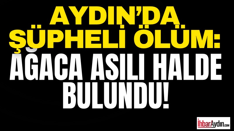 Aydın’ın Köşk ilçesinde 52 yaşındaki İsa Kavas, ağaca asılı halde