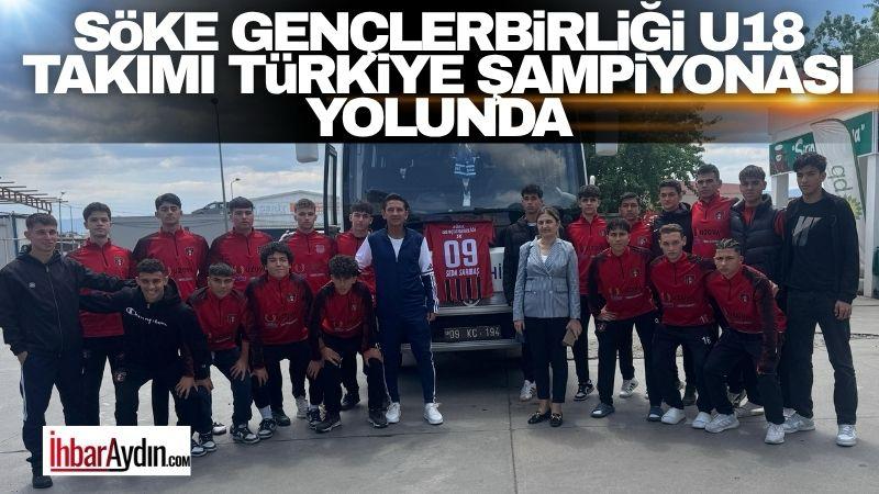 Söke Gençlerbirliği U18 Takımı, Türkiye Şampiyonası hedefiyle Uşak’a doğru yola