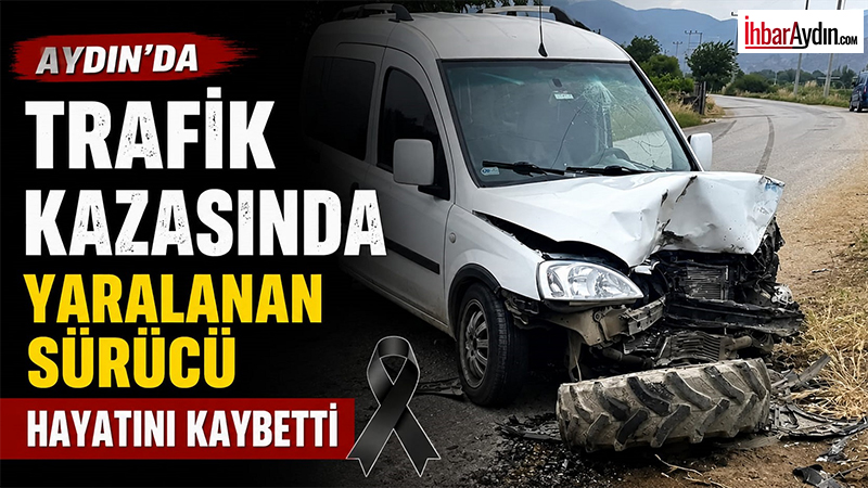 Aydın’ın Köşk ilçesinde hafif ticari araç ile traktörün çarpıştığı kazada