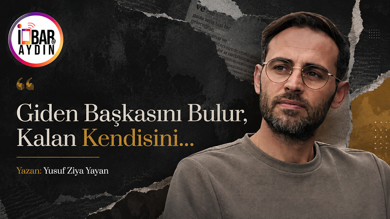 Giden Başkasını Bulur, Kalan Kendisini… Hepimiz hayat yolunda kaybolmuş birer insanız.. Ve insan çoğu zaman