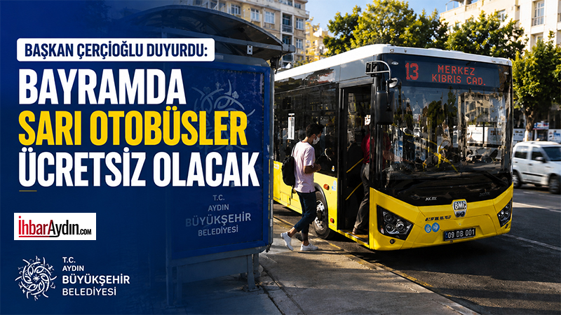 Bayramda Sarı Otobüsler ücretsiz olacak Aydın Büyükşehir Belediyesi, Kurban Bayramı boyunca vatandaşlara ücretsiz ulaşım hizmeti