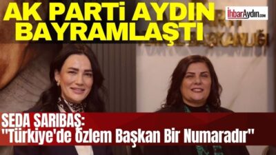 Seda Sarıbaş: “Türkiye’de de Özlem Başkan Bir Numaradır” AK Parti