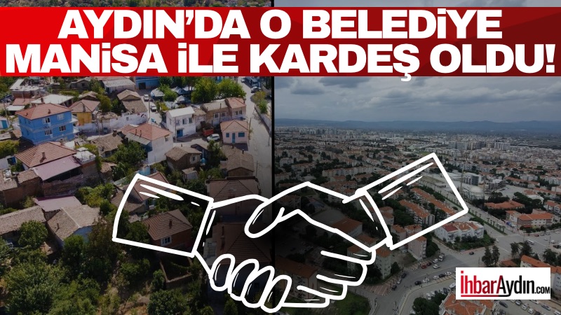 Aydın’ın Koçarlı ilçesi ile Manisa Büyükşehir Belediyesi arasında kardeş belediye