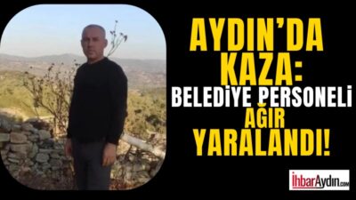 Aydın’ın İncirliova ilçesinde meydana gelen trafik kazasında belediye personeli ağır