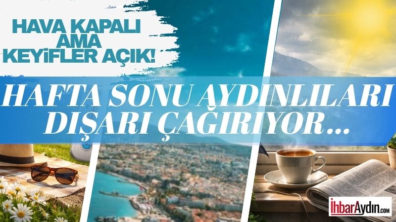 Bugün Aydın’da gökyüzü biraz “kapalı perde” gibi dursa da, hafta