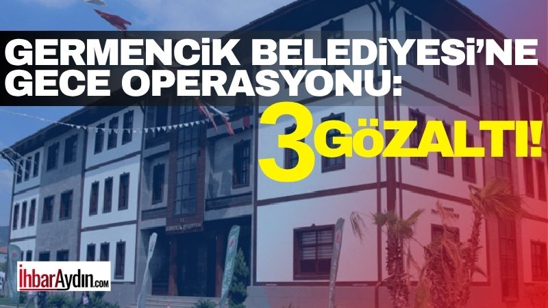 Aydın’ın Germencik ilçesinde belediyeye operasyon düzenlendi.Germencik Belediyesi’nde 3 personelin gece