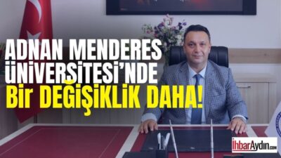 Aydın Adnan Menderes Üniversitesi bünyesinde son günlerde yaşanan görev değişikliklerine