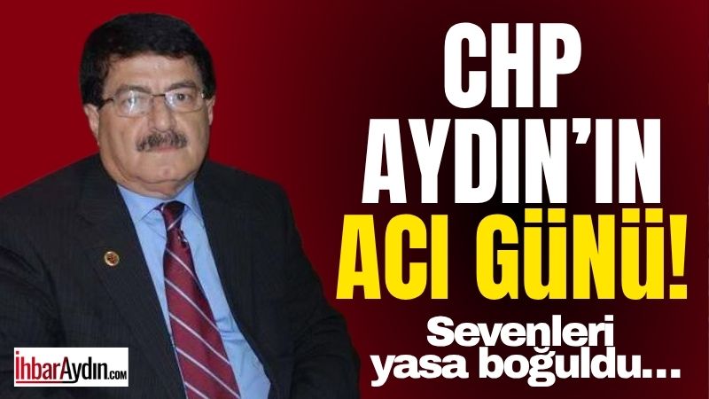 Aydın’ın Nazilli ilçesi, Cumhuriyet Halk Partisi (CHP) camiasından gelen acı