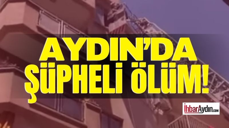 Aydın’ın Efeler ilçesinde bir evde şüpheli ölüm olayı meydana geldi.Olay,