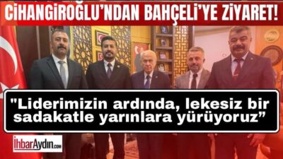 MHP Aydın İl Başkanı Osman Cihangiroğlu ve beraberindeki heyet MHP