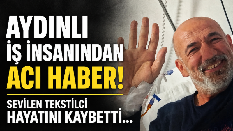 Aydın’ın tanınmış iş insanlarından ve tekstil sektörünün önemli isimlerinden Savaş