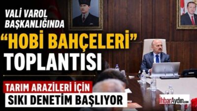 Aydın Valisi Dr. Osman Varol başkanlığında, tarım arazileri üzerinde mevzuata