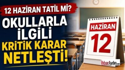 12 Haziran 2026 Cuma gününe ilişkin “resmi tatil mi, okullar