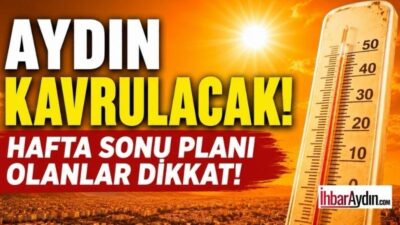 Meteoroloji Genel Müdürlüğü’nün son tahminlerine göre Aydın’da hafta sonu sıcak