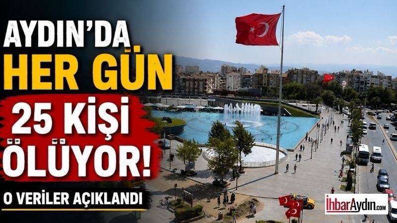 TÜİK’in açıkladığı 2025 yılı ölüm istatistiklerine göre Aydın’da geçen yıl