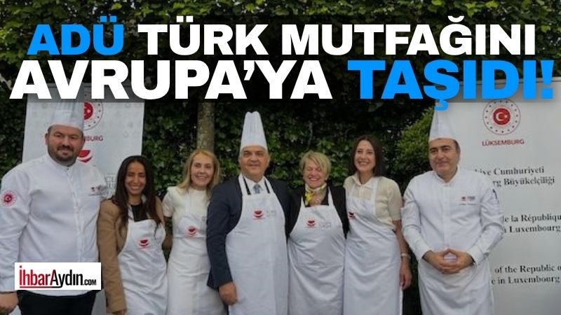 Aydın Adnan Menderes Üniversitesi (ADÜ), Lüksemburg’da düzenlenen Türk Mutfağı Haftası