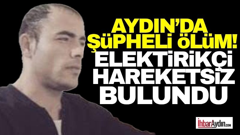 Aydın’ın Söke ilçesi Cumhuriyet Mahallesi’nde 42 yaşındaki elektrik teknisyeni Erkan