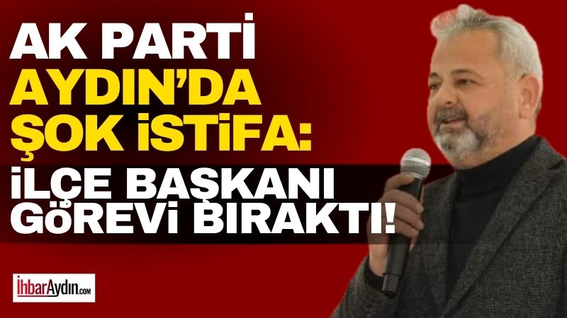 AK Parti Kuyucak İlçe Başkanı Ali Güçlü, yayımladığı açıklamayla görevinden