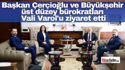 Aydın Büyükşehir Belediye Başkanı Özlem Çerçioğlu, Aydın Valisi Dr. Osman