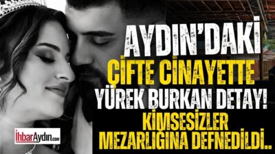 Aydın’ın Söke ilçesinde kamuoyunda büyük yankı uyandıran çifte cinayet soruşturmasında